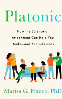 Book Cover: Platonic: How the Science of Attachment Can Help You Make--and Keep--Friends