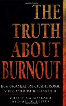 The Truth About Burnout: How Organizations Cause Personal Stress and What to Do About It 