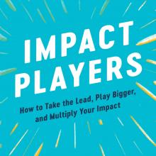 Book Cover: Impact Players: How to Take the Lead, Play Bigger, and Multiply Your Impact